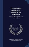 The American Marquis, or, Detective for Vengeance: A Story of A Masked Bride and A Husband's Quest