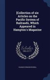 [Collection of six Articles on the Pacific System of Railraods, Which Appeared in Hampton's Magazine