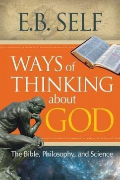 Ways of Thinking about God: The Bible, Philosophy, and Science - Self, E. B.