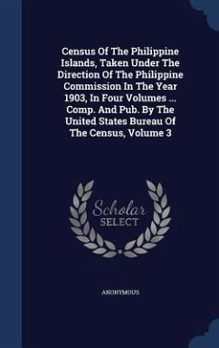Census Of The Philippine Islands, Taken Under The Direction Of The Philippine Commission In The Year 1903, In Four Volumes ... Comp. And Pub. By The U - Anonymous