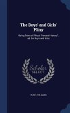 The Boys' and Girls' Pliny: Being Parts of Pliny's &quote;Natural History&quote;, ed. for Boys and Girls
