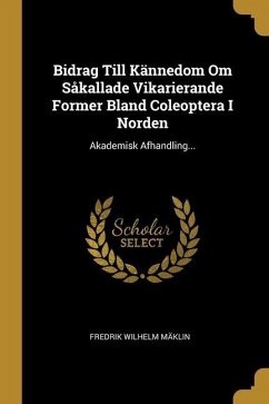 Bidrag Till Kännedom Om Såkallade Vikarierande Former Bland Coleoptera I Norden: Akademisk Afhandling...