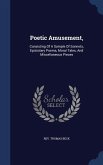 Poetic Amusement,: Consisting Of A Sample Of Sonnets, Epistolary Poems, Moral Tales, And Miscellaneous Pieces