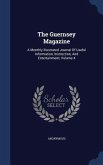 The Guernsey Magazine: A Monthly Illustrated Journal Of Useful Information, Instruction, And Entertainment, Volume 4