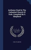 Anthems Used In The Cathedral Church Of York. Compiled By S. Shepherd