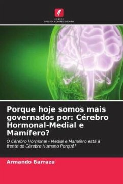 Porque hoje somos mais governados por: Cérebro Hormonal-Medial e Mamífero? - Barraza, Armando