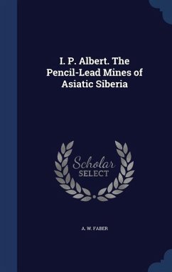 I. P. Albert. The Pencil-Lead Mines of Asiatic Siberia - Faber, A. W.