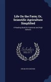 Life On the Farm; Or, Scientific Agriculture Simplified: A Reading Book for Grammar and High Schools