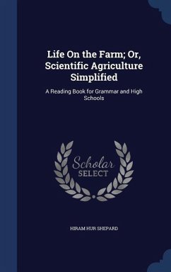 Life On the Farm; Or, Scientific Agriculture Simplified: A Reading Book for Grammar and High Schools - Shepard, Hiram Hur