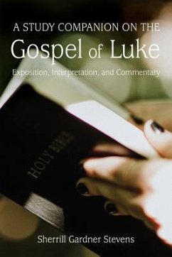 A Study Companion on the Gospel of Luke: Exposition, Interpretation, and Commentary - Stevens, Sherrill Gardner