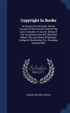 Copyright In Books: An Inquiry Into Its Origin, And An Account Of The Present State Of The Law In Canada: A Lecture: Being Of The occasion