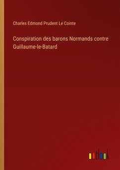 Conspiration des barons Normands contre Guillaume-le-Batard - Cointe, Charles Edmond Prudent Le