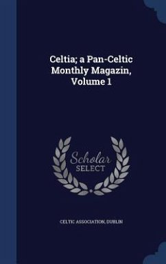 Celtia; a Pan-Celtic Monthly Magazin, Volume 1