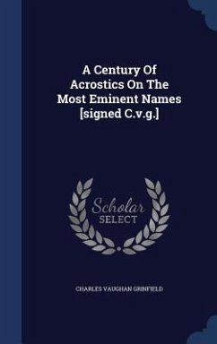 A Century Of Acrostics On The Most Eminent Names [signed C.v.g.] - Grinfield, Charles Vaughan