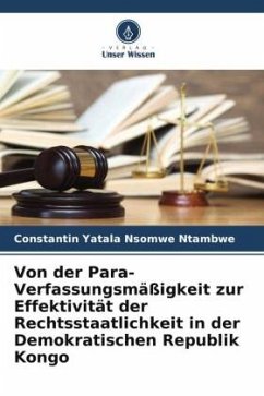 Von der Para-Verfassungsmäßigkeit zur Effektivität der Rechtsstaatlichkeit in der Demokratischen Republik Kongo - Yatala Nsomwe Ntambwe, Constantin