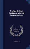 Treatise On Rail-Roads and Internal Communications