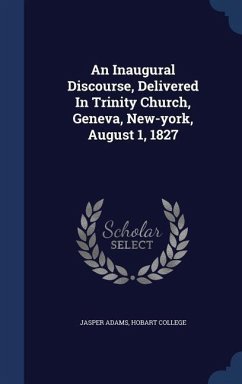 An Inaugural Discourse, Delivered In Trinity Church, Geneva, New-york, August 1, 1827 - Adams, Jasper; College, Hobart