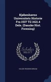 Kjøbenhavns Universitets Historie Fra 1537 Til 1621.4 Dele. (Danske Hist. Forening)
