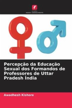 Percepção da Educação Sexual dos Formandos de Professores de Uttar Pradesh Índia - Kishore, Awadhesh