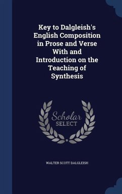 Key to Dalgleish's English Composition in Prose and Verse With and Introduction on the Teaching of Synthesis - Dalgleish, Walter Scott