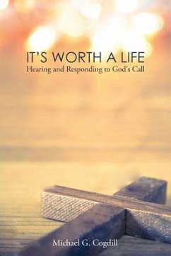 It's Worth a Life: Hearing and Responding to God's Call - Cogdill, Michael G.
