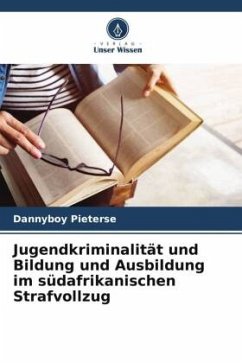 Jugendkriminalität und Bildung und Ausbildung im südafrikanischen Strafvollzug - Pieterse, Dannyboy