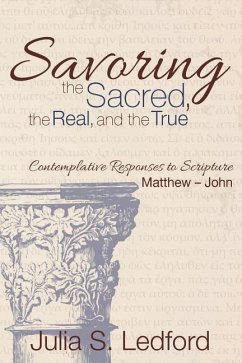 Savoring the Sacred, the Real, and the True - Ledford, Julia S.