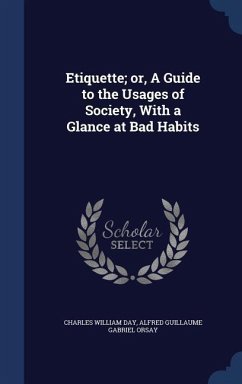 Etiquette; or, A Guide to the Usages of Society, With a Glance at Bad Habits - Day, Charles William; Orsay, Alfred Guillaume Gabriel