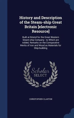 History and Description of the Steam-ship Great Britain [electronic Resource] - Claxton, Christopher