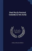 Paul Pry [a Farcical Comedy in two Acts]