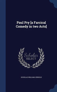 Paul Pry [a Farcical Comedy in two Acts] - Jerrold, Douglas William