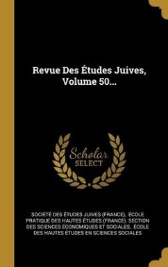 Revue Des Études Juives, Volume 50...