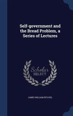 Self-government and the Bread Problem, a Series of Lectures - Petavel, James William