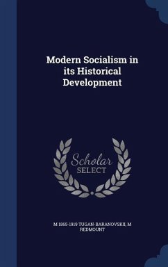 Modern Socialism in its Historical Development - Tugan-Baranovskii, M.; Redmount, M.