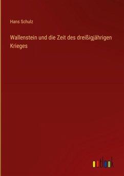 Wallenstein und die Zeit des dreißigjährigen Krieges - Schulz, Hans