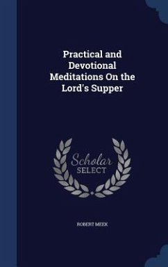 Practical and Devotional Meditations On the Lord's Supper - Meek, Robert
