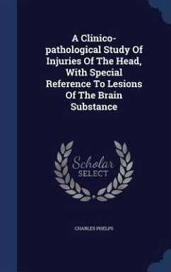 A Clinico-pathological Study Of Injuries Of The Head, With Special Reference To Lesions Of The Brain Substance - Phelps, Charles