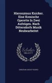 Hieronymus Knicker. Eine Komische Operette In Zwei Aufzügen. Nach Dittersdorfs Musik Neubearbeitet