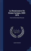 La Renaissance Du Drame Lyrique, 1600-1876: Essai De Dramaturgie Musicale