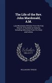 The Life of the Rev. John Macdonald, A.M.: Late Missionary Minister From the Free Church of Scotland at Calcutta, Including Selections From His Diary