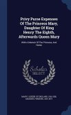 Privy Purse Expenses Of The Princess Mary, Daughter Of King Henry The Eighth, Afterwards Queen Mary: With A Memoir Of The Princess, And Notes
