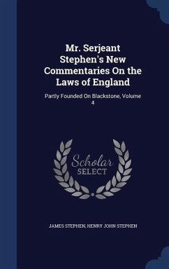 Mr. Serjeant Stephen's New Commentaries On the Laws of England - Stephen, James; Stephen, Henry John