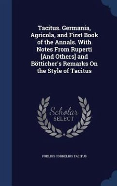 Tacitus. Germania, Agricola, and First Book of the Annals. With Notes From Ruperti [And Others] and Bötticher's Remarks On the Style of Tacitus - Tacitus, Publius Cornelius