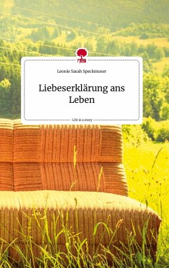Liebeserklärung ans Leben. Life is a Story - story.one - Speckmoser, Leonie Sarah