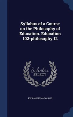 Syllabus of a Course on the Philosophy of Education. Education 102-philosophy 12 - Macvannel, John Angus