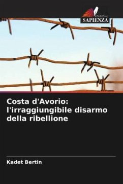 Costa d'Avorio: l'irraggiungibile disarmo della ribellione - Bertin, Kadet