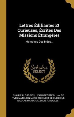 Lettres Édifiantes Et Curieuses, Écrites Des Missions Étrangères: Mémoires Des Indes... - Gobien, Charles Le