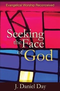 Seeking the Face of God: Evangelical Worship Reconceived - Day, J. Daniel