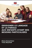 ENSEIGNER LE LANGAGE ET LA PAROLE AUX ENFANTS AYANT DES BESOINS PARTICULIERS