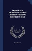 Report to the Secretary of State for India in Council On Railways in India